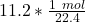 11.2  *\frac {1 \ mol}{22.4 }