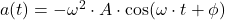 a(t) = -\omega^{2}\cdot A \cdot \cos (\omega\cdot t + \phi)