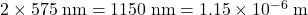 2 \times 575\; \rm nm = 1150\; \rm nm = 1.15\times 10^{-6}\; \rm m