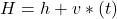 H  =  h  +  v * (t)