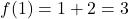 f(1) = 1 + 2 = 3