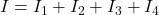 I=I_{1}+I_{2}+I_{3}+I_{4}
