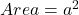 Area=a^2