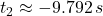 t_{2} \approx -9.792\,s