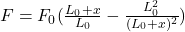 F=F_0(\frac{L_0+x}{L_0}-\frac{L^2_0}{(L_0+x)^2})