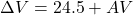 \Delta V=24.5+A V