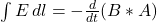 \int\limits  {E} \, dl = - \frac{d}{dt} (B*A)