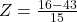 Z = \frac{16 - 43}{15}