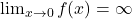 \lim_{x\rightarrow 0}f(x)=\infty