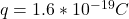 q=1.6*10^{-19} C