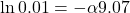 \ln 0.01 = - \alpha 9.07