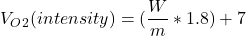 V_O_2 ( intensity ) = ( \dfrac{W}{m}*1.8)+7