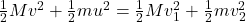\frac{1}{2}Mv^2+\frac{1}{2}mu^2 = \frac{1}{2}Mv_1^2+\frac{1}{2}mv_2^2