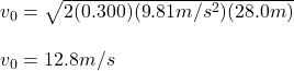 v_0=\sqrt{2(0.300)(9.81m/s^2)(28.0m)}\\\\v_0=12.8m/s