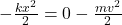 -\frac{kx^{2} }{2} = 0 -\frac{mv^{2} }{2}