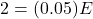 2 = (0.05) E