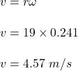 v=r\omega\\\\v=19\times 0.241\\\\v=4.57\ m/s