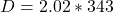 D =  2.02 *343