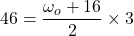 46 &pi; = \dfrac{\omega_o+16}{2}\times 3