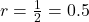 r = \frac{1}{2} = 0.5