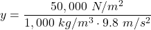 \displaystyle y=\frac{50,000\ N/m^2}{1,000\ kg/m^3\cdot 9.8\ m/s^2}