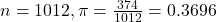 n = 1012, \pi = \frac{374}{1012} = 0.3696