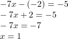  - 7x - ( - 2) =  - 5 \\  - 7x + 2 =  - 5 \\  - 7x =  - 7 \\ x = 1 \\ 