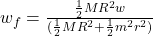 w_f    =   \frac{\frac{1}{2} MR^2 w }{( \frac{1}{2} MR^2 + \frac{1}{2} m^2 r^2)}