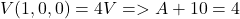  V(1, 0, 0) = 4V => A + 10 = 4 
