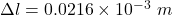 \Delta l=0.0216\times10^{-3}\ m