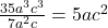 \frac{35a^3c^3}{7a^2c} = 5ac^2