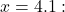 x = 4.1:
