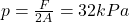 p=\frac{F}{2A}=32 kPa