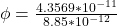 \phi  =  \frac{ 4.3569  *10^{-11}}{8.85*10^{-12}}