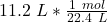 11.2 \ L *\frac {1 \ mol}{22.4 \ L}\\