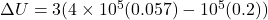 \Delta U = 3(4 \times 10^5(0.057) - 10^5(0.2))