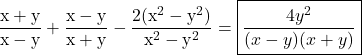  \rm \displaystyle \frac{x + y}{x - y} + \frac{x - y}{x + y} - \frac{2( {x}^{2} - {y}^{2}) }{ {x}^{2} - {y}^{2} } =  \boxed{ \displaystyle  \frac{4y ^2}{(x - y)(x + y)} }