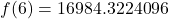 f(6) = 16984.3224096