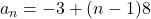 a_n=-3+(n-1)8