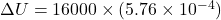 \Delta U =16000 \times  (5.76\times 10^{-4})