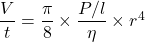 \dfrac{V}{t} = \dfrac{\pi }{8} \times \dfrac{P/l}{\eta } \times r^4