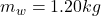 m_w = 1.20kg