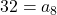 32=a_8