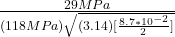 \frac{{29 MPa} }{(118 MPa)\sqrt{(3.14)[\frac{8.7*10^{-2} }{2}]  }  }