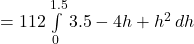 =112\int\limits^{1.5}_0 {3.5-4h + h^2} \, dh