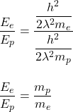 \dfrac{E_e}{E_p}=\dfrac{\dfrac{h^2}{2 \lambda^2 m_e}}{\dfrac{h^2}{2 \lambda^2 m_p}}\\\\\\\dfrac{E_e}{E_p}=\dfrac{m_p}{m_e}