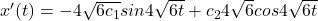 x'(t) =-4\sqrt{6c_1} sin4\sqrt{6t} +c_24\sqrt{6} cos4\sqrt{6t}