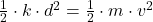 \frac{1}{2}\cdot k \cdot d^{2} = \frac{1}{2}\cdot m \cdot v^{2}