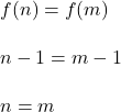 f(n) = f(m) \\ \\ n-1 = m-1 \\ \\ n = m
