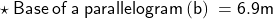  \star{ \sf{ \: Base \: of \: a \: parallelogram \: (b) \:  = 6.9m}}